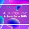 UX Design Trends 2019 you should know before 2020