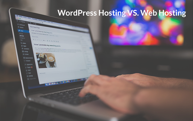 Web Hosting VS. WordPress Hosting – What’s the difference?