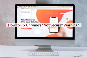 How to Fix Chromes Not Secure Warning