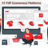 15 top ecommrece platforms to build your online store