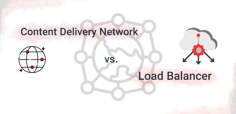 Content Delivery Networks (CDNs) vs. Load Balancers