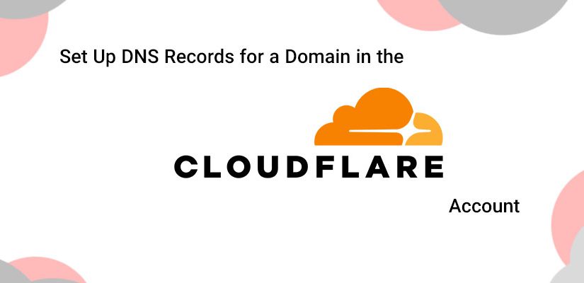 How to Set Up DNS Records for Your Domain in the Cloudflare Account