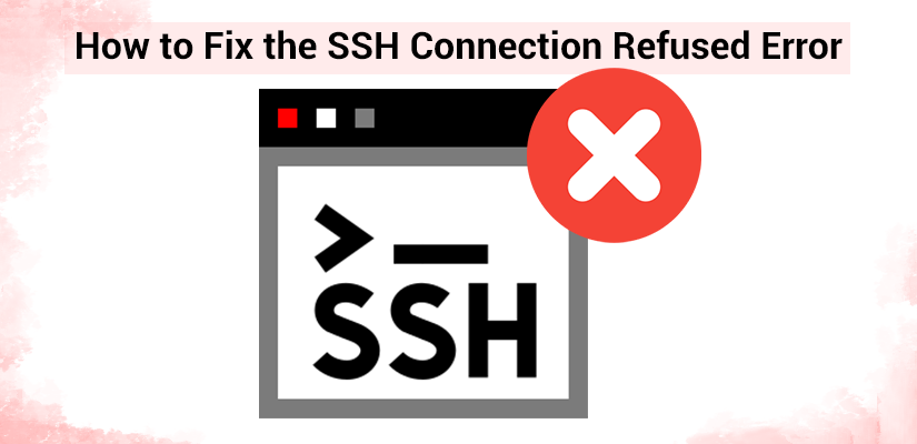 How to Fix the SSH Connection Refused Error
