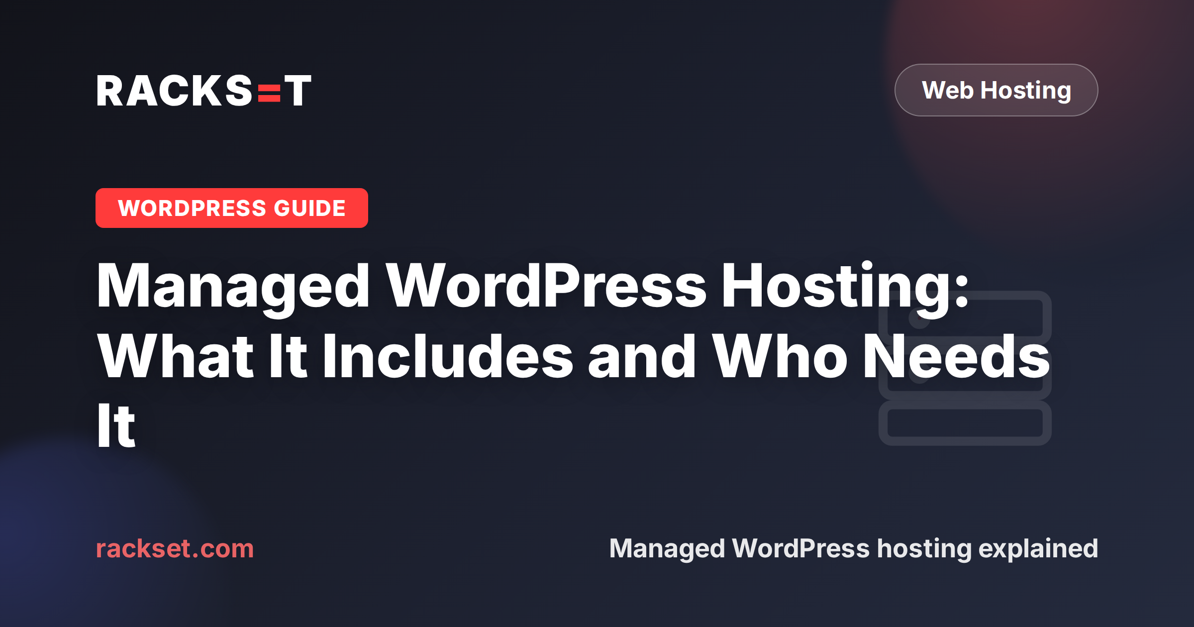 Managed WordPress hosting — what it includes and who needs it