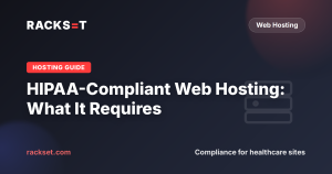 HIPAA-Compliant Web Hosting: What It Requires